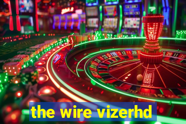 the wire vizerhd